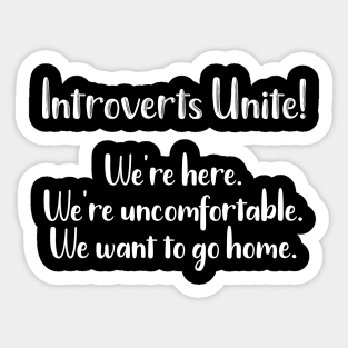 Introverts Unite We're Here We're Uncomfortable We Want to Go Home Sticker